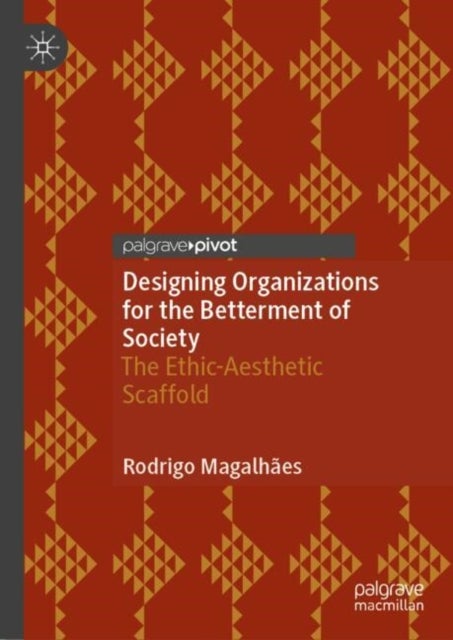 Designing Organizations for the Betterment of Society - The Ethic-Aesthetic Scaffold