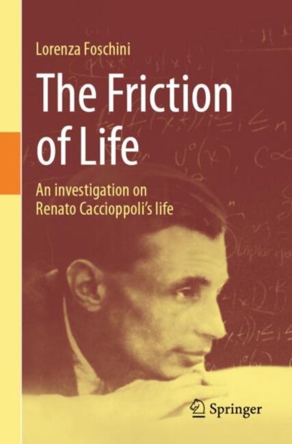 The Friction of Life - An investigation on Renato Caccioppoli's life