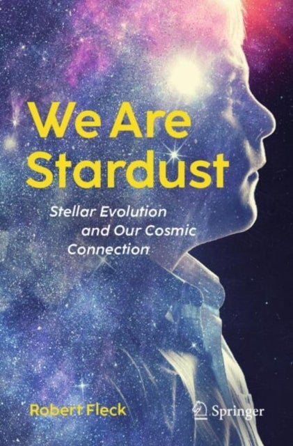 We Are Stardust - Stellar Evolution and Our Cosmic Connection