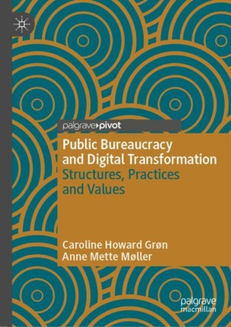 Public Bureaucracy and Digital Transformation - Structures, Practices and Values