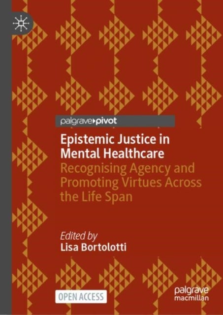 Epistemic Justice in Mental Healthcare - Recognising Agency and Promoting Virtues Across the Life Span