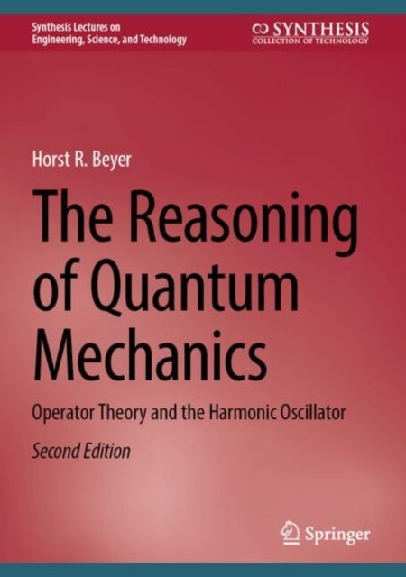 The Reasoning of Quantum Mechanics - Operator Theory and the Harmonic Oscillator