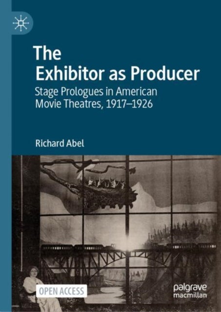 The Exhibitor as Producer - Stage Prologues in American Movie Theatres, 1917-1926