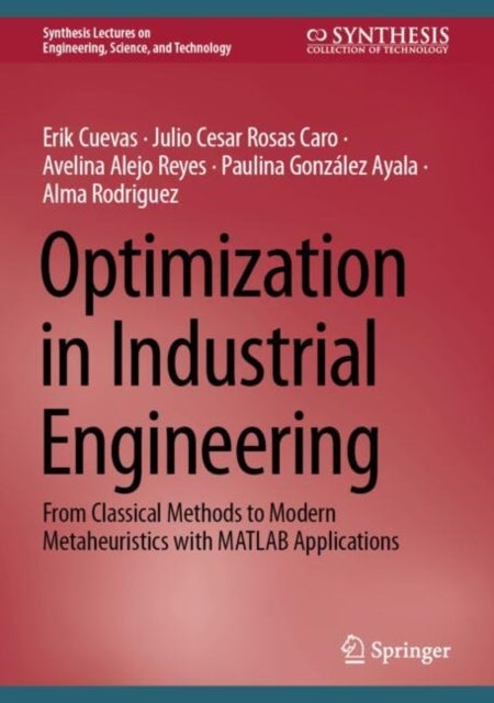Optimization in Industrial Engineering - From Classical Methods to Modern Metaheuristics with MATLAB Applications