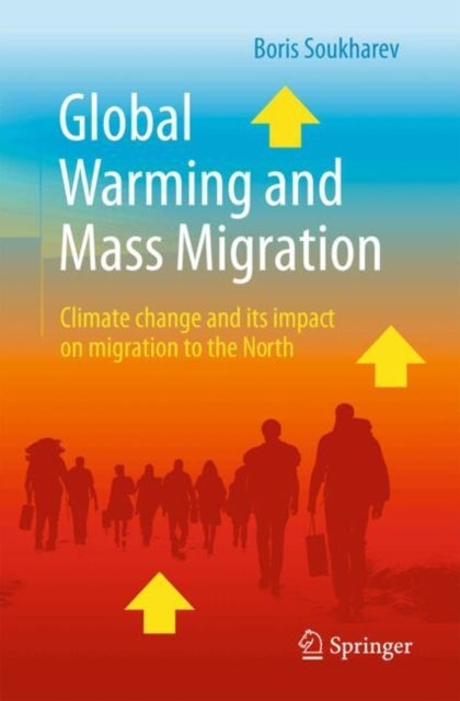Global Warming and Mass Migration - Climate change and its impact on migration to the North