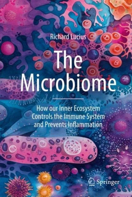 The Microbiome - How our Inner Ecosystem Controls the Immune System and Prevents Inflammation