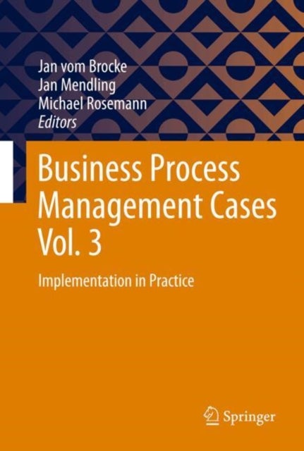 Business Process Management Cases Vol. 3 - Implementation in Practice