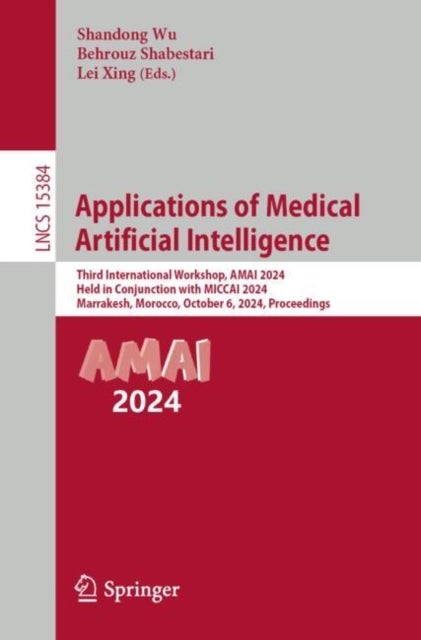 Applications of Medical Artificial Intelligence - Third International Workshop, AMAI 2024, Held in Conjunction with MICCAI 2024, Marrakesh, Morocco, O