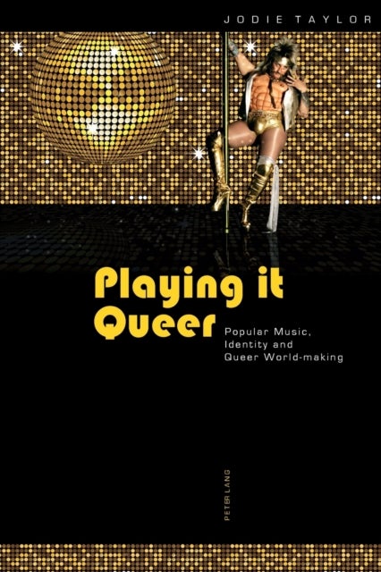 Playing it Queer - Popular Music, Identity and Queer World-making