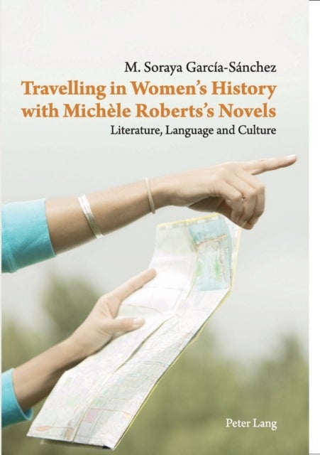 Travelling in Women¿s History with Michele Roberts¿s Novels - Literature, Language and Culture
