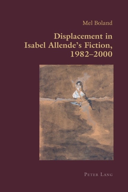 Displacement in Isabel Allende¿s Fiction, 1982¿2000