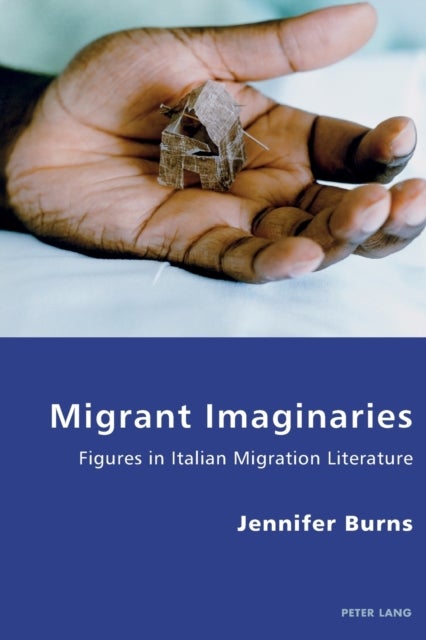 Migrant Imaginaries - Figures in Italian Migration Literature