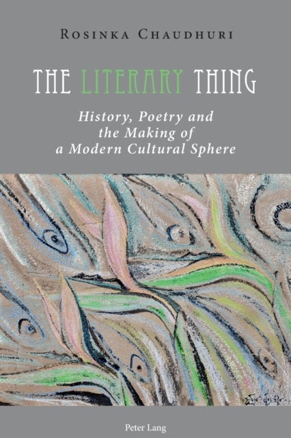 The Literary Thing - History, Poetry and the Making of a Modern Cultural Sphere