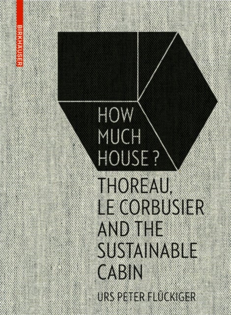How Much House? - Thoreau, Le Corbusier and the Sustainable Cabin