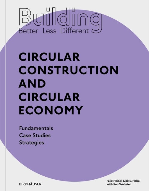 Bilde av Building Better - Less - Different: Circular Construction And Circular Economy Av Felix Hebel Dirk E. Heisel