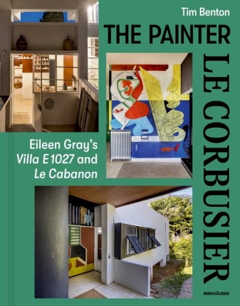 The Painter Le Corbusier - Eileen Gray's Villa E 1027 and Le Cabanon