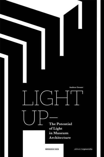 Bilde av Light Up - The Potential Of Light In Museum Architecture Av Andrea Graser