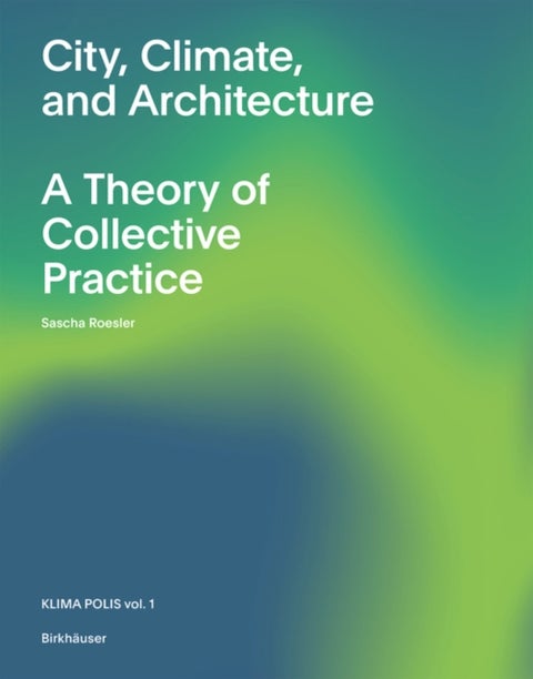 City, Climate, and Architecture - A Theory of Collective Practice
