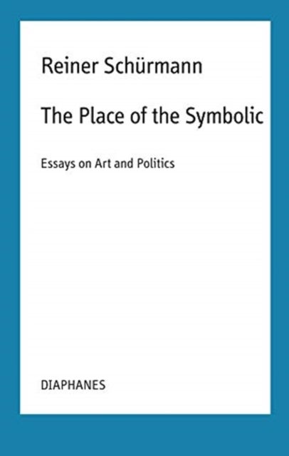 The Place of the Symbolic ¿ Essays on Art and Politics