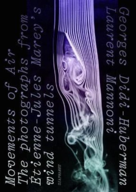 Movements of Air ¿ The Photographs from Etienne¿Jules Marey's Wind Tunnels