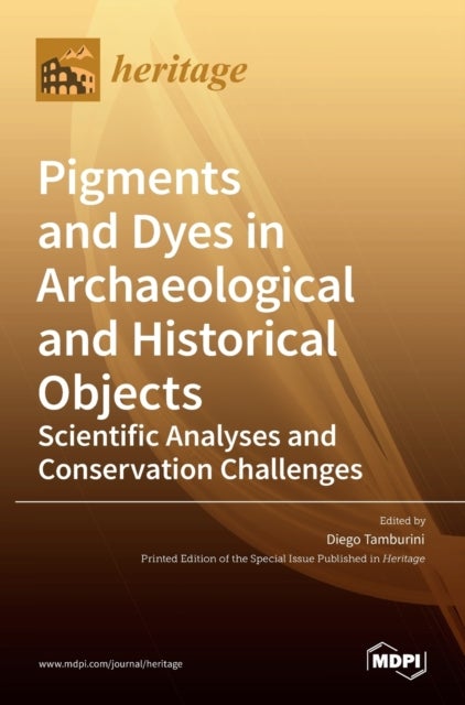 Pigments and Dyes in Archaeological and Historical Objects-Scientific Analyses and Conservation Chal
