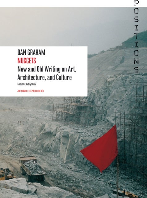Dan Graham - Nuggets: New and Old Writing on Art, Architecture, and Culture