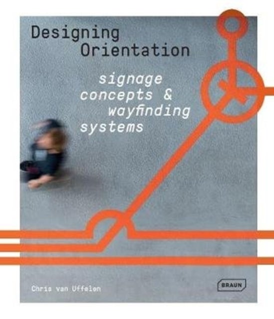 Bilde av Designing Orientation: Signage Concepts &amp; Wayfinding Systems Av Chris Van Uffelen