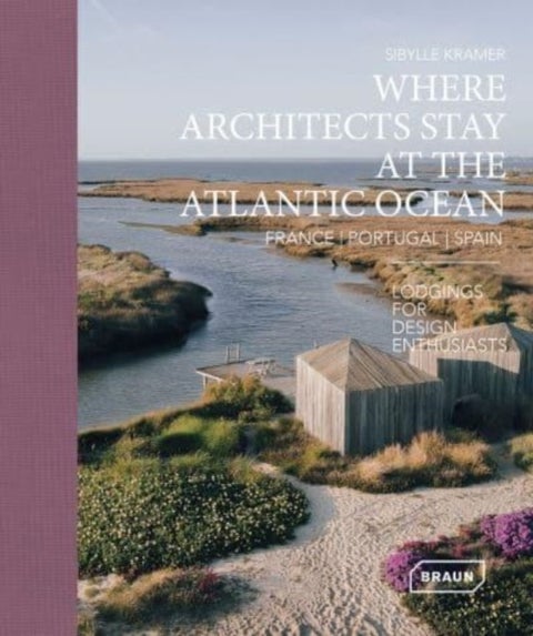 Where Architects Stay at the Atlantic Ocean: France, Portugal, Spain - Lodgings for Design Enthusiasts