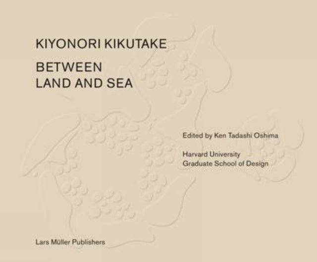 Between Land and Sea - Works of Kiyonori Kikutake