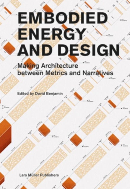 Embodied Energy and Design - Making Architecture Between Metrics and Narratives