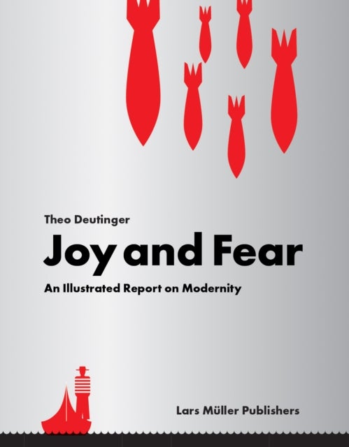 Bilde av Joy And Fear: An Illustrated Report On Modernity Av Theo Deutinger