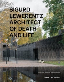 Sigurd Lewerentz - Architect of Death and Life