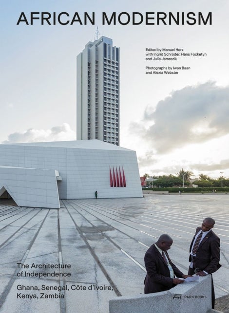 African Modernism - The Architecture of Independence. Ghana, Senegal, Cote d'Ivoire, Kenya, Zambia