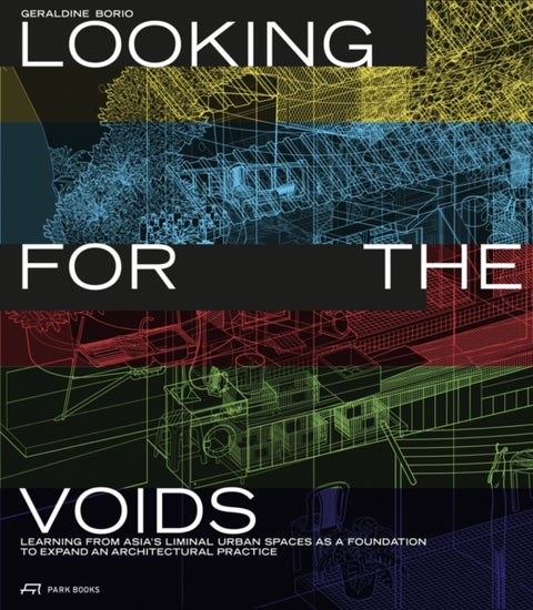 Looking for the Voids - Learning from Asia¿s Liminal Urban Spaces as a Foundation to Expand an Architectural Practice