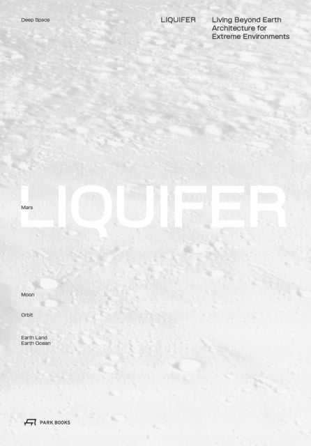 LIQUIFER. Living Beyond Earth - Architecture for Extreme Environments