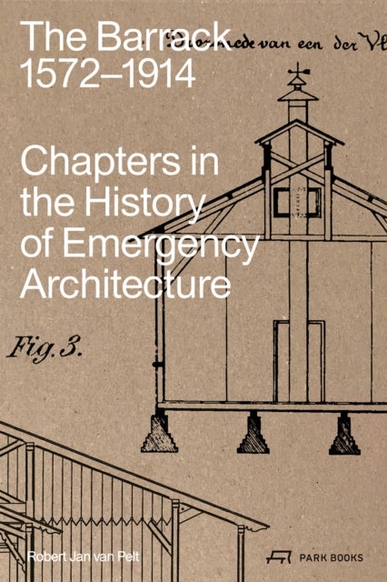 The Barrack, 1572¿1914 - Chapters in the History of Emergency Architecture