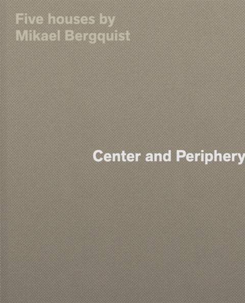 Center and Periphery - Five Houses by Mikael Bergquist