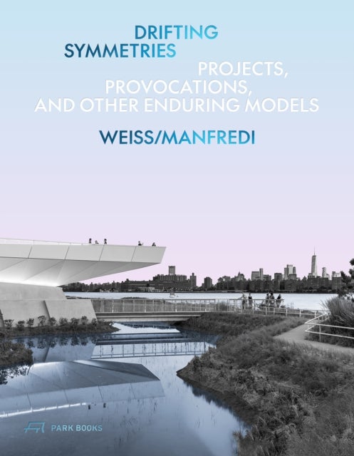Drifting Symmetries - Projects, Provocations, and other Enduring Models by Weiss/Manfredi