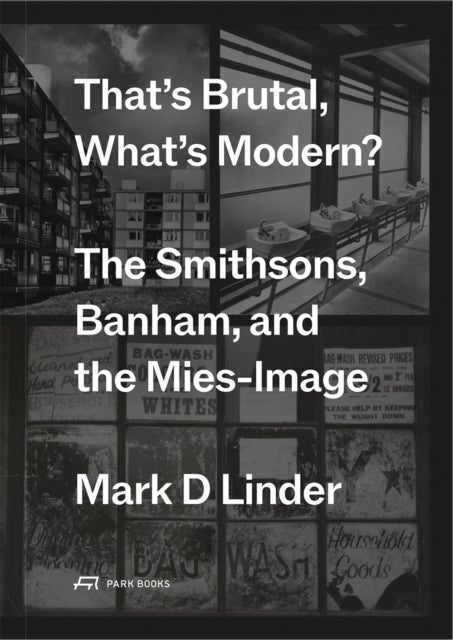 That's Brutal, What's Modern - The Smithsons, Banham, and the Mies-Image