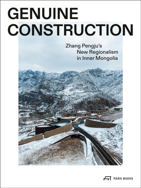 Genuine Construction - Zhang Pengju¿s New Regionalism in Inner Mongolia