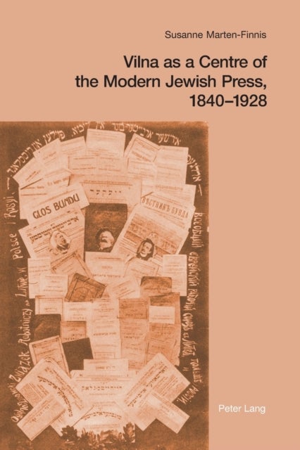 Vilna as a Centre of the Modern Jewish Press, 1840-1928 - Aspirations, Challenges, and Progress
