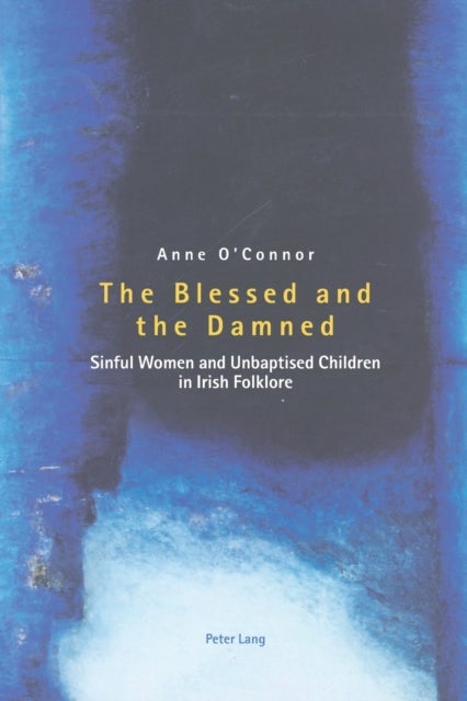 The Blessed and the Damned - Sinful Women and Unbaptised Children in Irish Folklore