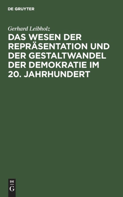 Das Wesen Der Repr?sentation Und Der Gestaltwandel Der Demokratie Im 20. Jahrhundert