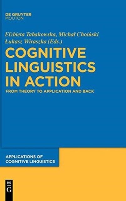 Cognitive Linguistics in Action - From Theory to Application and Back