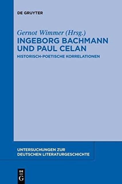 Ingeborg Bachmann und Paul Celan - Historisch-poetische Korrelationen