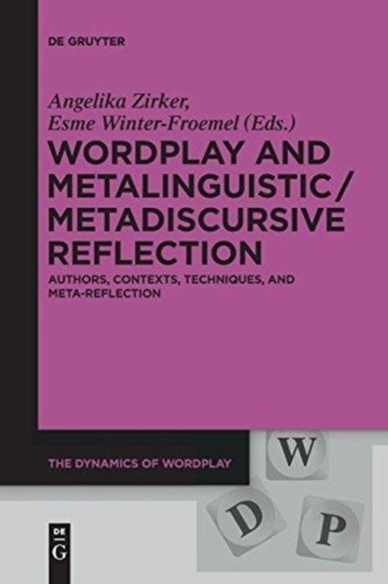 Wordplay and Metalinguistic / Metadiscursive Reflection - Authors, Contexts, Techniques, and Meta-Reflection