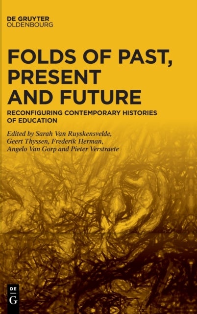 Folds of Past, Present and Future - Reconfiguring Contemporary Histories of Education