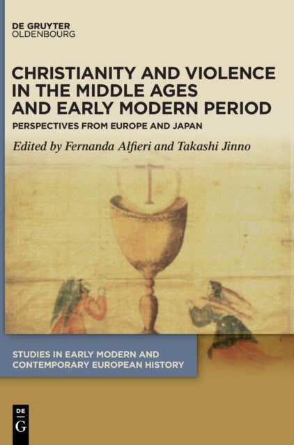 Christianity and Violence in the Middle Ages and Early Modern Period - Perspectives from Europe and Japan