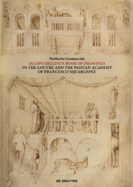 Jacopo Bellini's Book of Drawings in the Louvre - and the Paduan Academy of Francesco Squarcione