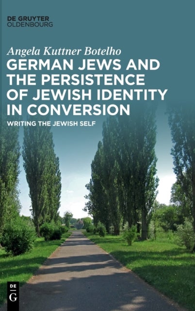 German Jews and the Persistence of Jewish Identity in Conversion - Writing the Jewish Self